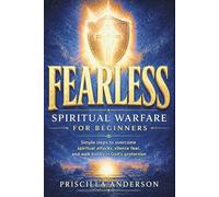 Fearless: Spiritual Warfare for Beginners: Simple steps to overcome spiritual attacks, silence fear, and walk boldly in God’s protection (Victory in ... Anderson’s Guide to Spiritual Strength)
