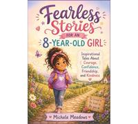 Fearless Stories For An 8-Year-Old Girl: Inspirational Tales About Courage, Confidence, Friendship, and Kindness