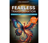 Fearless transformation: A Journey to Self-Confidence and Fulfillment (Mindshift: A Personal Journey of Inner Liberation)