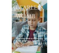 Fearless Womb: A Christian Guide to Overcoming Fear in Pregnancy - Vol. 4 (SERIES III: The Divine Destiny of the Womb)