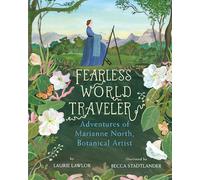 Fearless World Traveler: Adventures of Marianne North, Botanical Artist