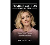 Fearne Cotton Biography: A Life of Fame, Pressure, and Quiet Becoming