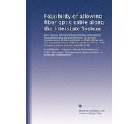 Feasibility of allowing fiber optic cable along the Interstate System: Joint hearing before the Subcommittee on Economic Development and the ... Congress, second session, April 15, 1986