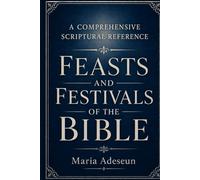 Feast And Festivals Of The Bible: 4 (Bible Reference Books)