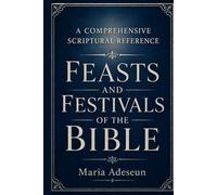 Feast And Festivals Of The Bible (Bible Reference Books)