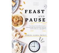 Feast And Pause: Your Ultimate Science-Backed Guide to Reducing Weight, Boosting Energy, and Losing Stubborn Belly Fat I 31-Day Meal Plan