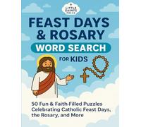 Feast Days & Rosary Word Search for Kids: 50 Fun & Faith-Filled Large Print Puzzles in 8.5x11 Size Celebrating Catholic Feast Days, the Mysteries of ... and Classrooms! (Catholic Puzzles for Kids)