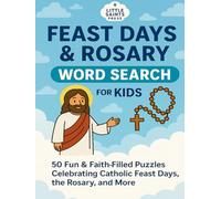 Feast Days & Rosary Word Search for Kids: 50 Fun & Faith-Filled Large Print Puzzles in 8.5x11 Size Celebrating Catholic Feast Days, the Mysteries of ... and Classrooms! (Catholic Puzzles for Kids)