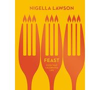 Feast: Joyful meals to share with your friends and family, from the bestselling author, now a judge on the Great British Bake Off
