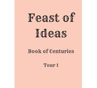 Feast of Ideas Book of Centuries Tour 1 (Feast of Ideas Tour 1)