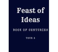 Feast of Ideas Book of Centuries Tour 3 (Feast of Ideas Tour 3)