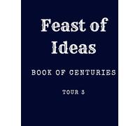 Feast of Ideas Book of Centuries Tour 3 (Feast of Ideas Tour 3)
