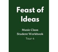 Feast of Ideas Music Class Student Workbook Tour 4: Listening Activities, Time & Place, and Composer Connections (Feast of Ideas Tour 4)
