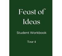 Feast of Ideas Student Workbook Tour 4: A workbook companion to the Tour 4 Teacher Manual (Feast of Ideas Tour 4)