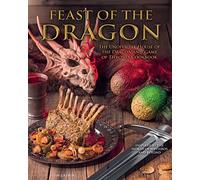 Feast of the Dragon Cookbook: The Unofficial House of the Dragon and Game of Thrones Cookbook