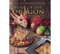 Feast of the Dragon: The Unofficial House of the Dragon and Game of Thrones Cookbook