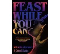 Feast While You Can: a 'brilliantly visceral queer horror' for fans of Julia Armfield and Eliza Clark