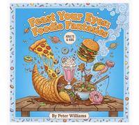 Feast Your Eyes: Foodie Fantasies: (The ULTIMATE Food and Snacks Coloring Book for Adults & Kids - 48+ Mouth-Watering Meals, Delicious Desserts, ... Pages for All Ages to De-Stress & Inspire!)