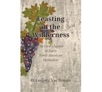 Feasting in the Wilderness, The Lord's Supper in Early North American Methodism