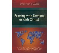 Feasting with Demons or with Christ?: An African Spiritual Reading of Ritual Meals in 1 Corinthians 8:1-11:1 and 11:17-34 (Studies in New Testament)