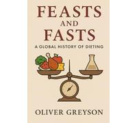 Feasts and Fasts: A Global History of Dieting Introduction: The Everlasting Quest for the Ideal Body (Voices of History)