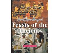 Feasts of the Ancients: Ancient Recipes Reimagined