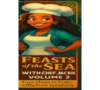 Feasts of the Sea with Chef Jackie - Volume 2: From Clams to Crabs a Rhythmic Symphony