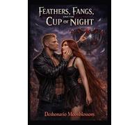 Feather, Fangs, and The Cup of Night: Book One of The Forbidden Chalice Series: 1