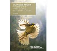 Feather & Forest: Wildlife of the Yarra Valley & Dandenong Ranges: Wildlife of the Yarra Valley