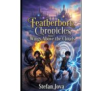 Featherborn Chronicles Book 1: Wings Above the Clouds: A Balkan-Inspired Young Adult Fantasy Adventure of Hidden Powers, Elemental Magic, Flying Cities, and a Secret Academy Above the Clouds