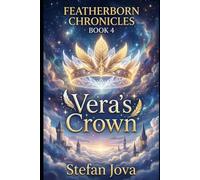 Featherborn Chronicles Book 4: Vera’s Crown: A Gripping Young Adult Fantasy of Power, Choice, and Hidden Abilities - A Magical Academy Adventure with Dark Secrets, Moral Dilemmas, and Found Family