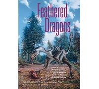 Feathered Dragons: Studies on the Transition from Dinosaurs to Birds (Life of the Past)