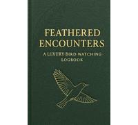 Feathered Encounters: A Luxury Bird Watching Logbook for Nature Lovers, Travelers, and Elite Observers