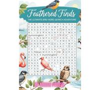 Feathered Finds: The Ultimate Bird Word Search Adventure: Soar Through 100 Avian Puzzles, One Feathered Friend at a Time (Word Search Book)