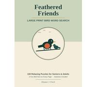Feathered Friends: 100 Large Print Bird Word Search Puzzles for Seniors & Adults | Relaxing Birdwatching Brain Games with a Fun Fact on Every Page | Solutions Included