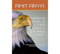 "Feathered Friends: A Bird Lover's Drawing Book": "Unlock Your Creativity with Beautiful Bird Illustrations and Designs"