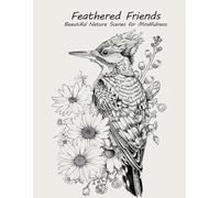 Feathered Friends: Adult Coloring Book for Stress Relief and Relaxation: Featuring Realistic Birds, Intricate Floral Patterns, and Beautiful Nature Scenes for Mindfulness