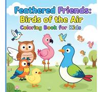 Feathered Friends: Birds of the Air Coloring Book for Kids
