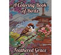 Feathered Grace: A Visual Journey of 45 Birds Visiting 45 Famous Landmarks: An Architectural & Nature Travel Adventure (Coloring Book for Stress Relief) (The Exquisite Collection)
