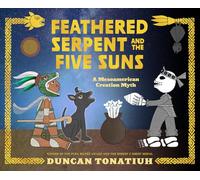 Feathered Serpent and the Five Suns: A Mesoamerican Creation Myth