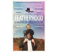 Featherhood: 'Ranks among the best modern coming-of-age memoirs' Sunday Times