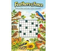 Feathers at the Fence: Backyard Birds and Garden Visitors Crosswords: 60 Themed Crosswords for Bird feeders, seeds, habitats, and garden wildlife terms