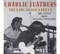 Feathers, Charlie - This Little Show - King of Rab