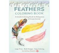 Feathers Coloring Book & Phrases: A Gentle Coloring Book with Bold, Easy Designs for Relaxation and Peace