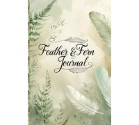 Feathers & Ferns: A Journal to Wander, Wonder, and Write