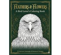 Feathers & Flowers: A Bird Lover's Coloring Book: 10 Intricate Adult Coloring Pages with Botanical & Zentangle Designs