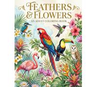 Feathers & Flowers: An Adult Coloring Book of Birds in Beautiful Natural Settings