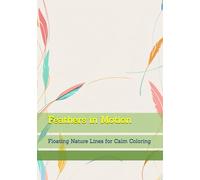 Feathers in Motion: Floating Nature Lines for Calm Coloring (Quiet Reflections of Nature)