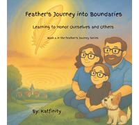 Feather's Journey into Boundaries: Learning to Honor Ourselves and Others (The Feather's Journey Series)