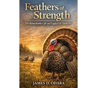 Feathers of strength: The Remarkable life and legacy of Turkey